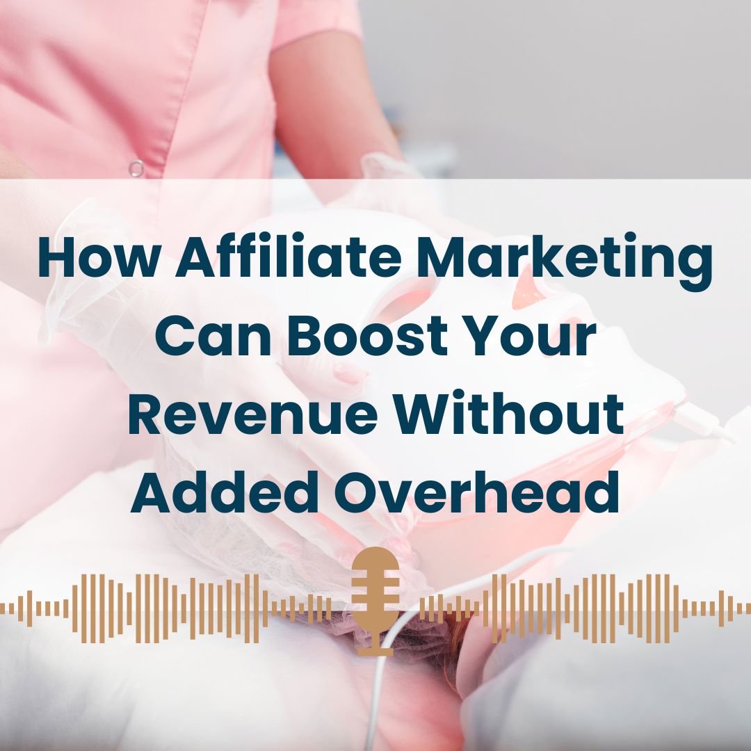 How Affiliate Marketing Can Boost Your Medical Spa’s Revenue Without Added Overhead