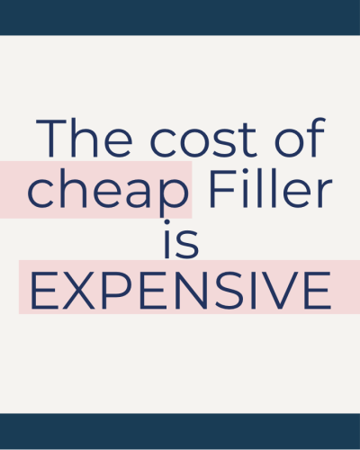 The cost of cheap filler is expensive